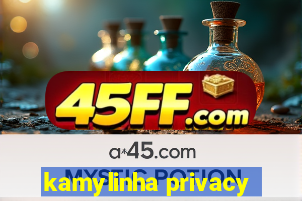 kamylinha privacy